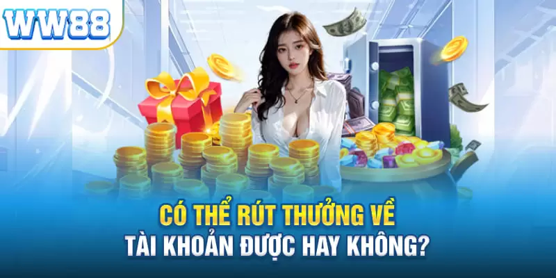 Có thể rút thưởng về tài khoản dễ dàng không?