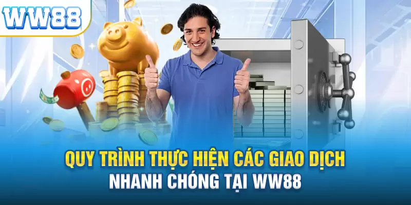 Quy trình giao dịch nhanh gọn tại WW88